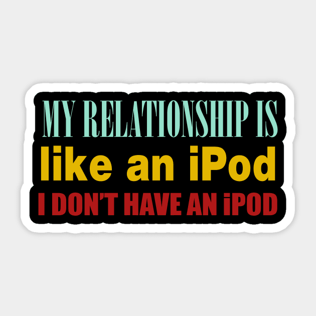 My Relationship Is Like An iPod. I Don't Have An iPod. Sticker by VintageArtwork